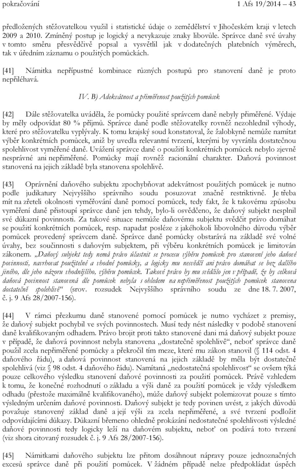 [41] Námitka nepřípustné kombinace různých postupů pro stanovení daně je proto nepřiléhavá. IV.
