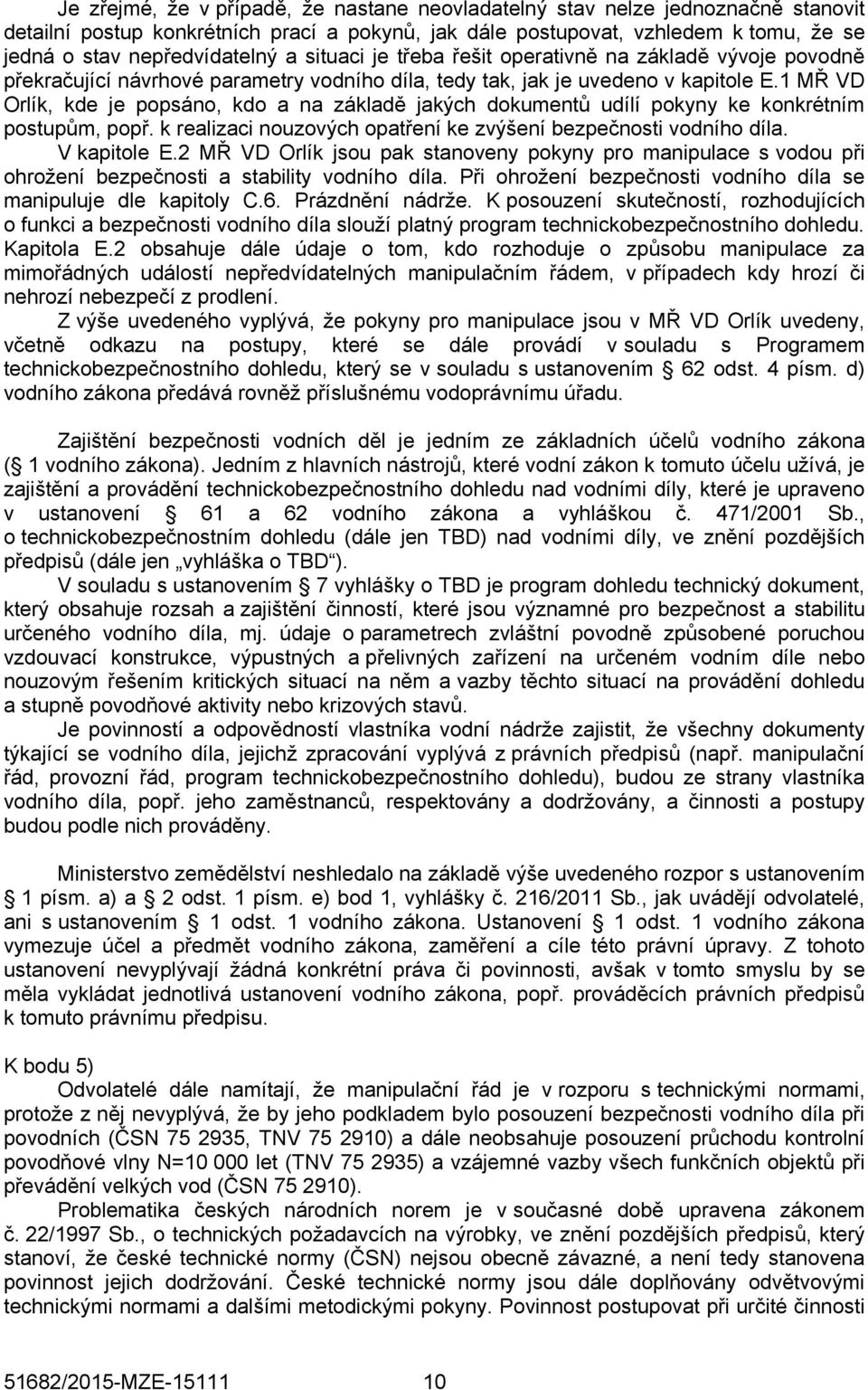 1 MŘ VD Orlík, kde je popsáno, kdo a na základě jakých dokumentů udílí pokyny ke konkrétním postupům, popř. k realizaci nouzových opatření ke zvýšení bezpečnosti vodního díla. V kapitole E.