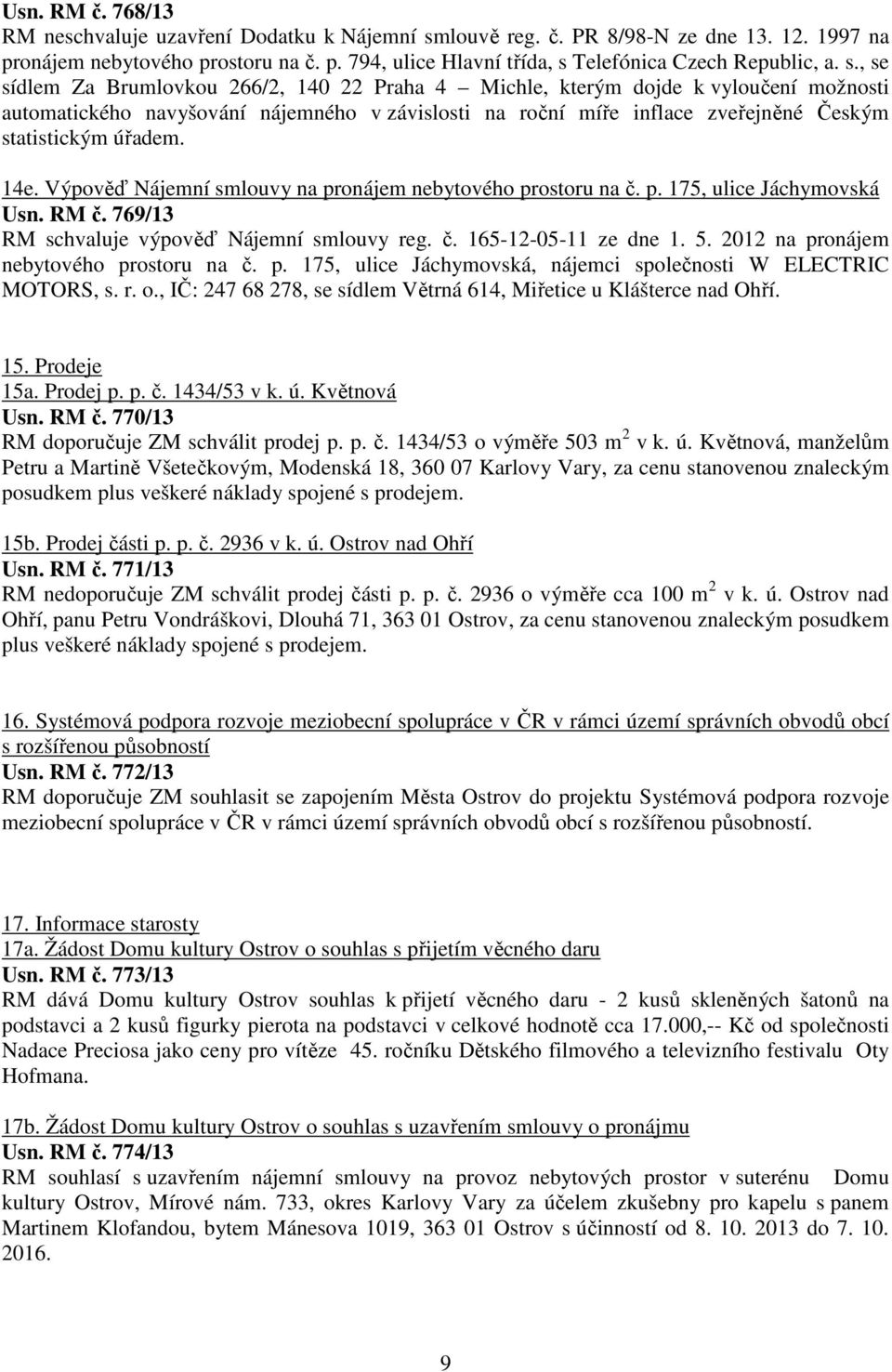 14e. Výpověď Nájemní smlouvy na pronájem nebytového prostoru na č. p. 175, ulice Jáchymovská Usn. RM č. 769/13 RM schvaluje výpověď Nájemní smlouvy reg. č. 165-12-05-11 ze dne 1. 5.