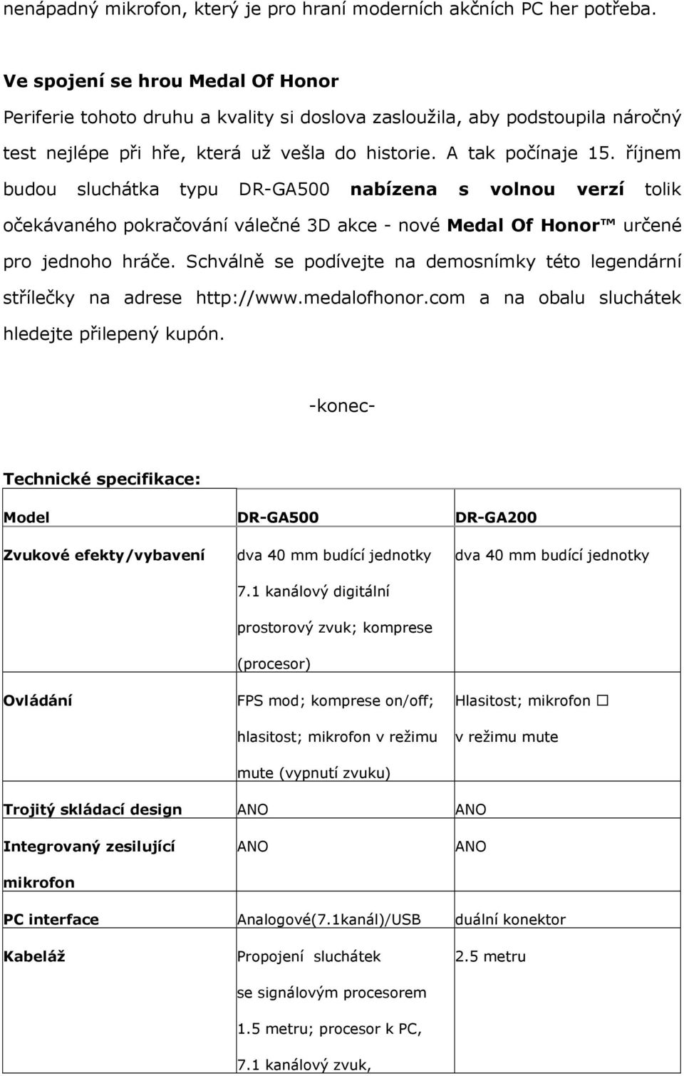 říjnem budou sluchátka typu DR-GA500 nabízena s volnou verzí tolik očekávaného pokračování válečné 3D akce - nové Medal Of Honor určené pro jednoho hráče.