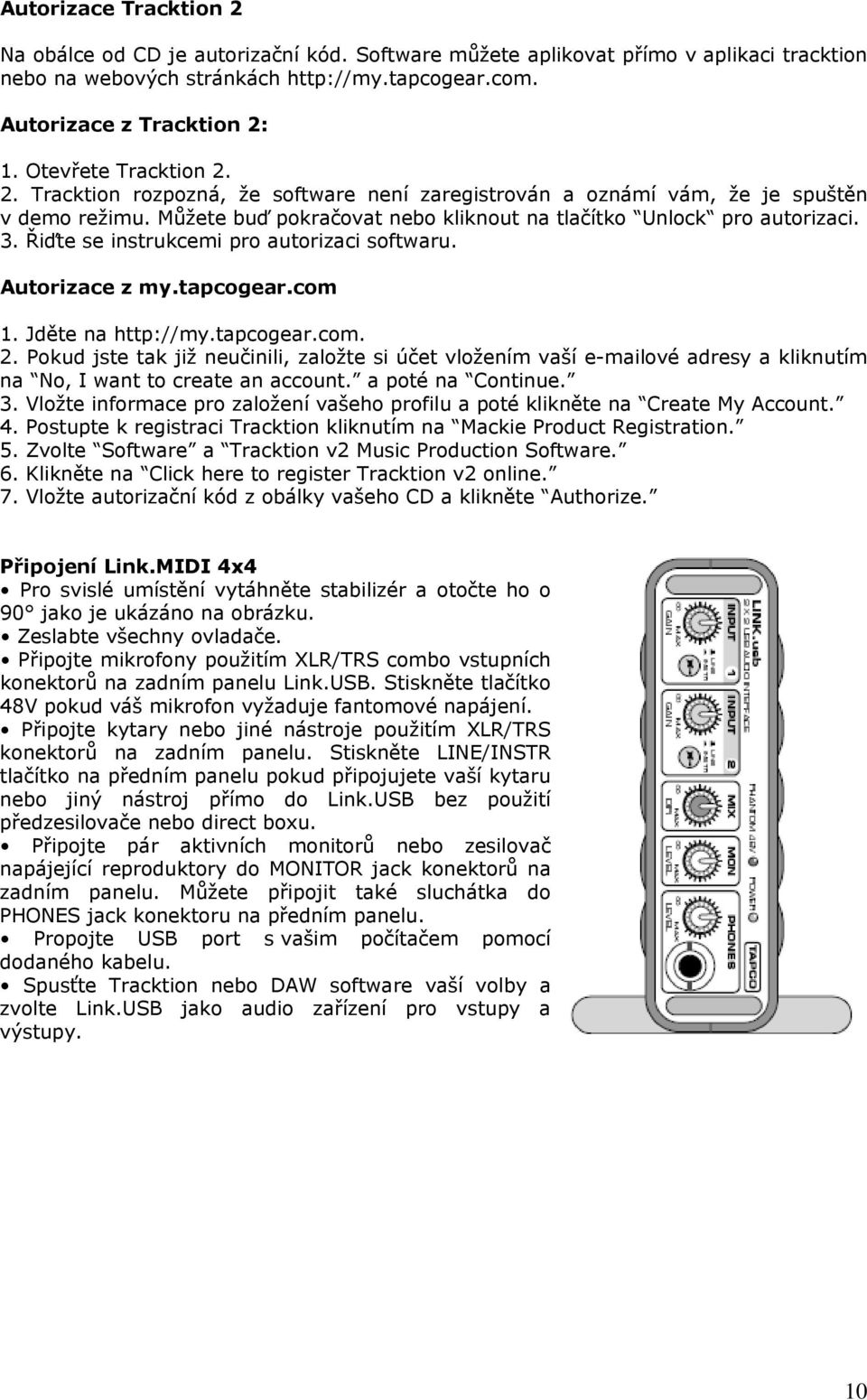 Řiďte se instrukcemi pro autorizaci softwaru. Autorizace z my.tapcogear.com 1. Jděte na http://my.tapcogear.com. 2.