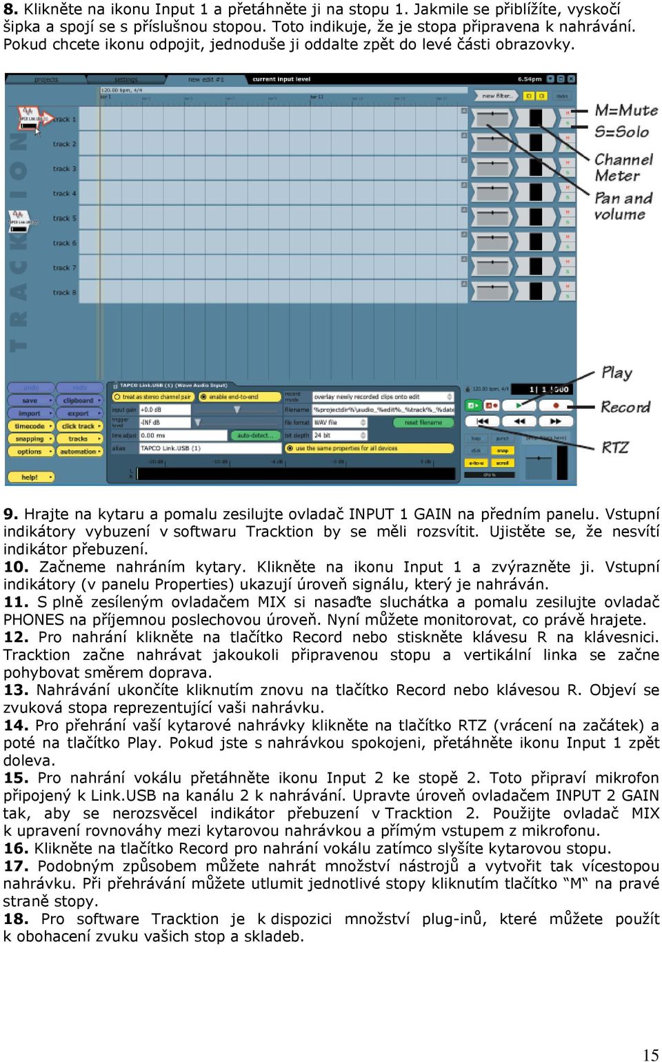 Vstupní indikátory vybuzení v softwaru Tracktion by se měli rozsvítit. Ujistěte se, že nesvítí indikátor přebuzení. 10. Začneme nahráním kytary. Klikněte na ikonu Input 1 a zvýrazněte ji.