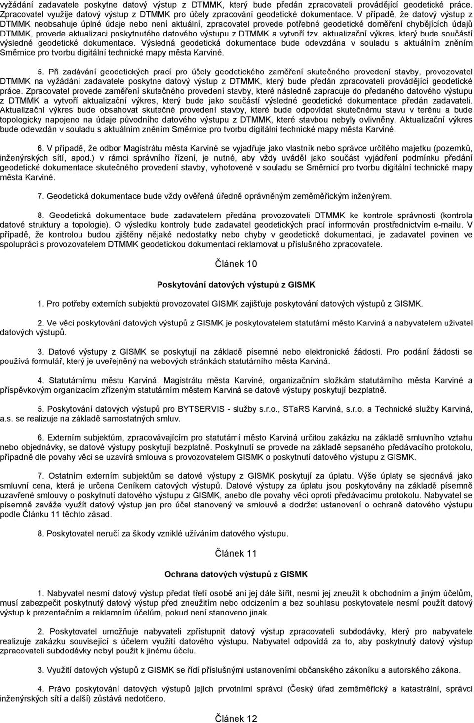 výstupu z DTMMK a vytvoří tzv. aktualizační výkres, který bude součástí výsledné geodetické dokumentace.