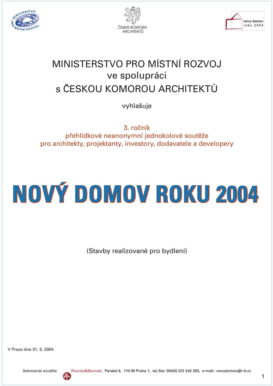 dodavatele a developery NOVÝ DOMOV ROKU 2004 (Stavby realizované pro bydlení) V Praze dne 31. 5.