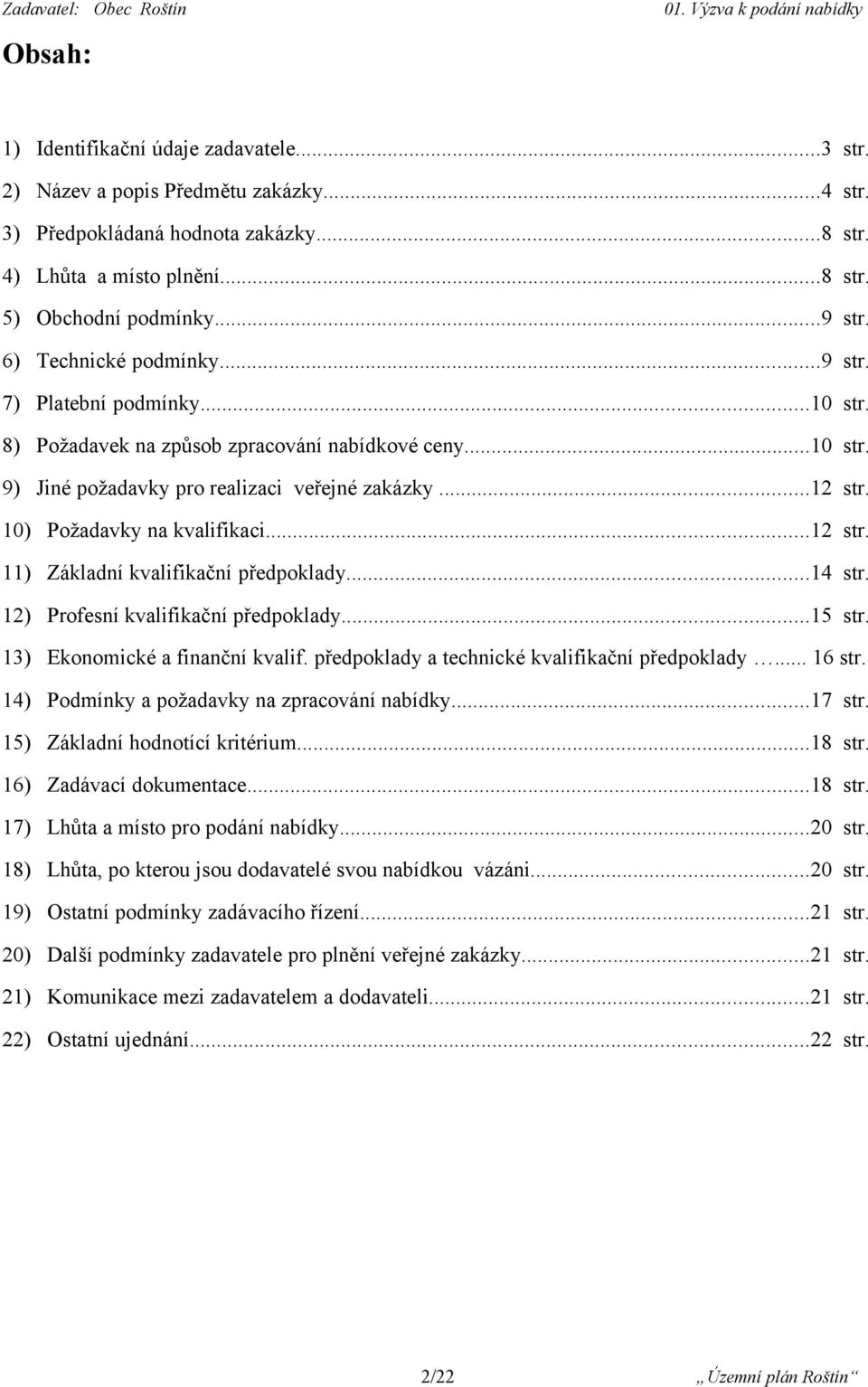 10) Požadavky na kvalifikaci...12 str. 11) Základní kvalifikační předpoklady...14 str. 12) Profesní kvalifikační předpoklady...15 str. 13) Ekonomické a finanční kvalif.