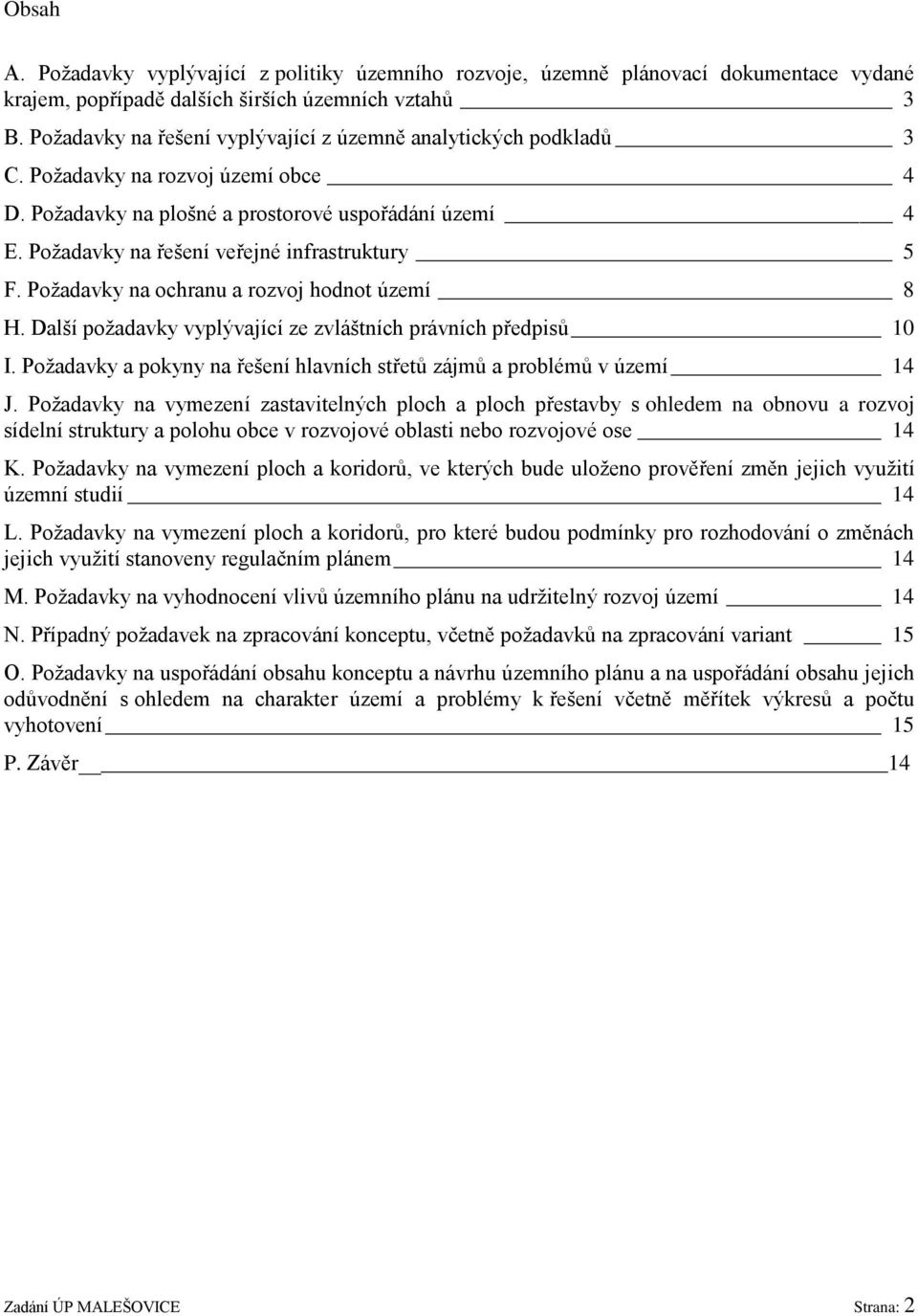 Poţadavky na řešení veřejné infrastruktury 5 F. Poţadavky na ochranu a rozvoj hodnot území 8 H. Další poţadavky vyplývající ze zvláštních právních předpisů 10 I.