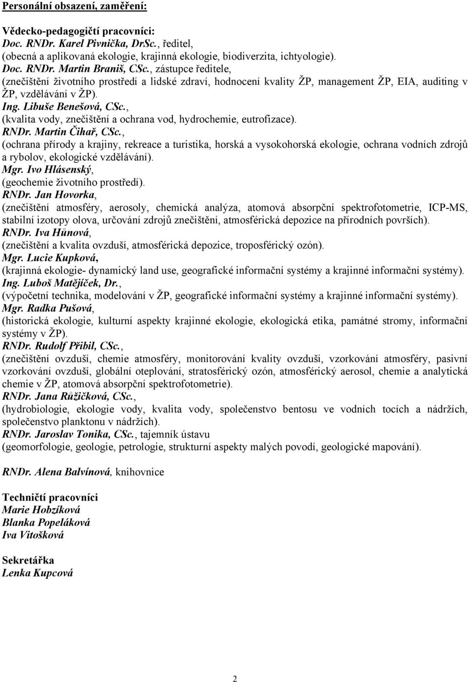 , (kvalita vody, znečištění a ochrana vod, hydrochemie, eutrofizace). RNDr. Martin Čihař, CSc.