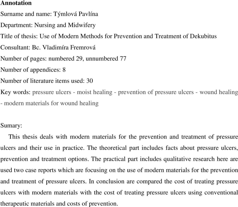 wound healing - modern materials for wound healing Sumary: This thesis deals with modern materials for the prevention and treatment of pressure ulcers and their use in practice.