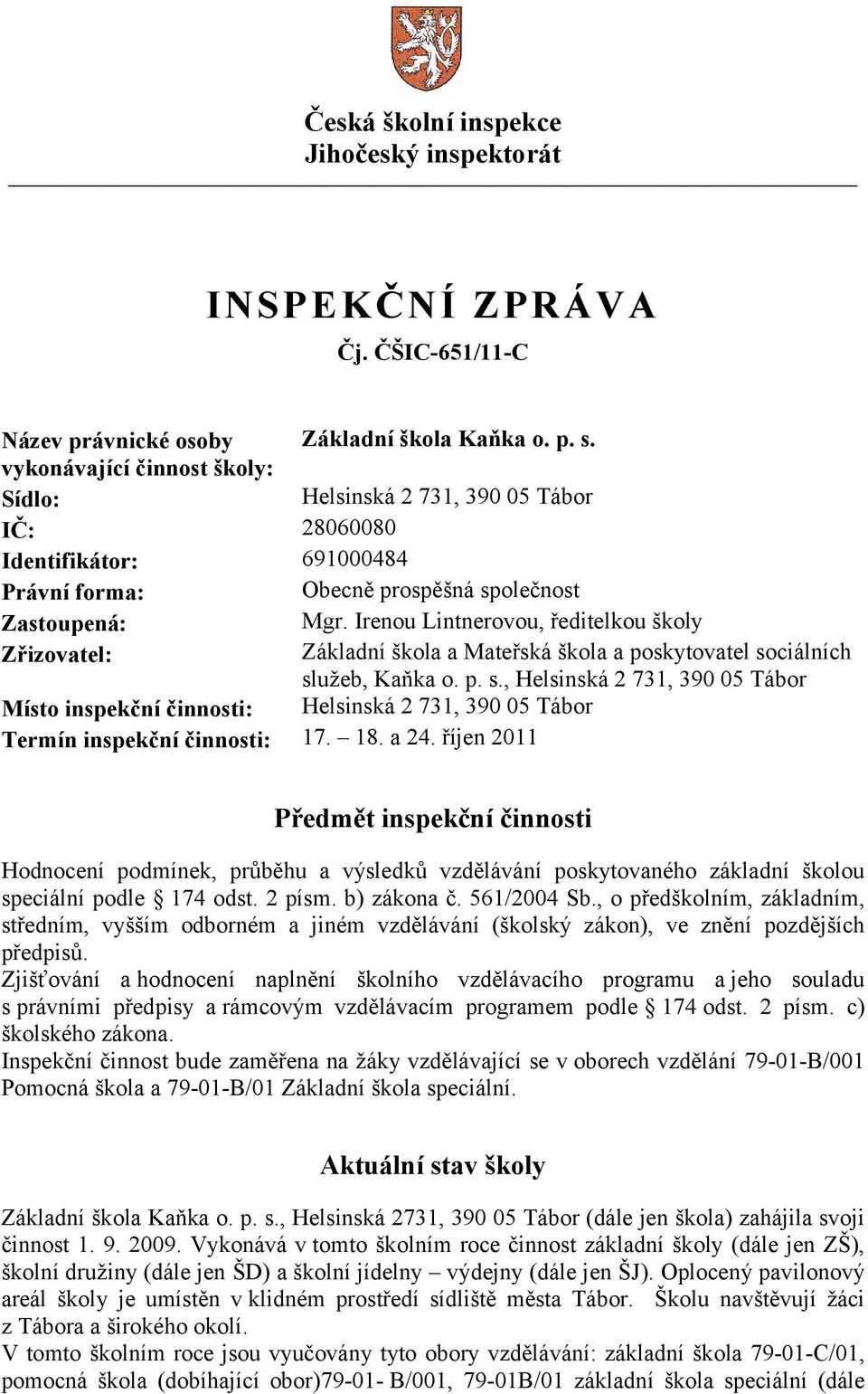 Irenou Lintnerovou, ředitelkou školy Zřizovatel: Základní škola a Mateřská škola a poskytovatel so