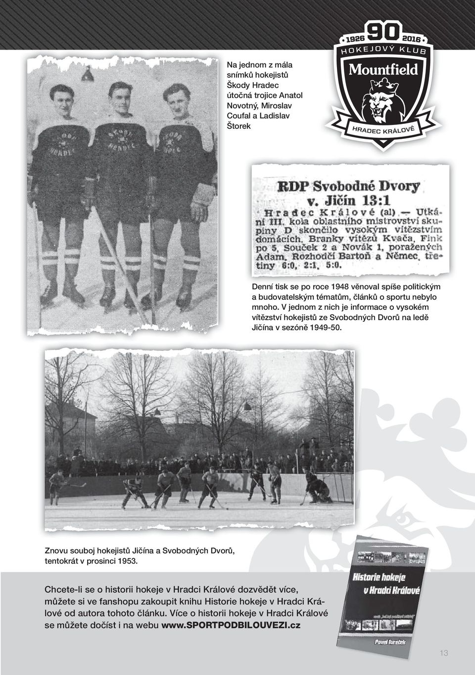 V jednom z nich je informace o vysokém vítězství hokejistů ze Svobodných Dvorů na ledě Jičína v sezóně 1949-50.