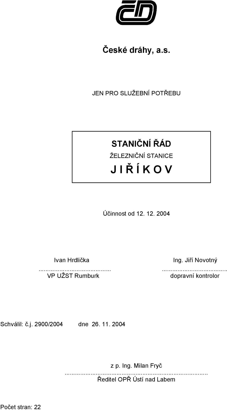 Jiří Novotný...... VP UŽST Rumburk dopravní kontrolor Schválil: č.j.
