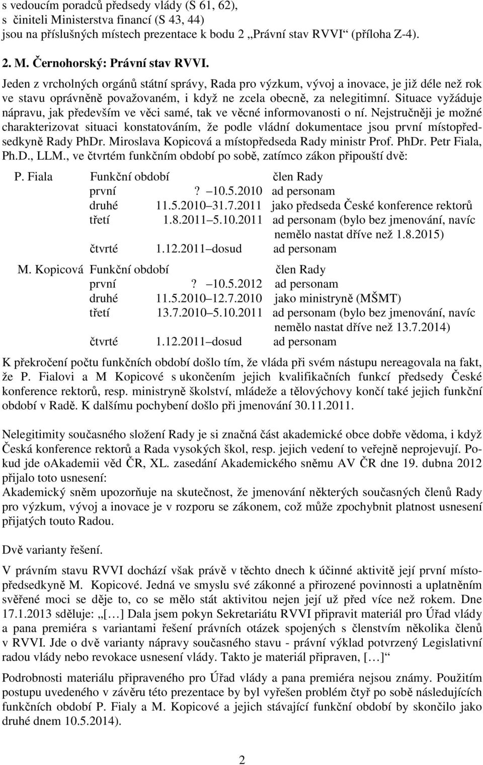 Situace vyžáduje nápravu, jak především ve věci samé, tak ve věcné informovanosti o ní.