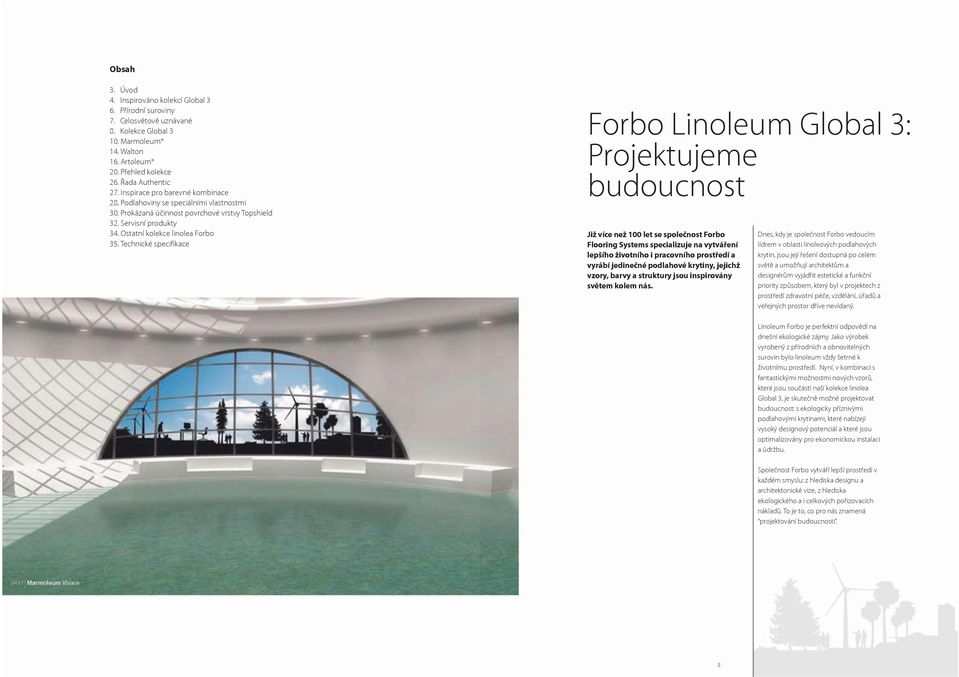 Technické specifikace Forbo Linoleum Global 3: Projektujeme budoucnost Již více než 100 let se společnost Forbo Flooring Systems specializuje na vytváření lepšího životního i pracovního prostředí a
