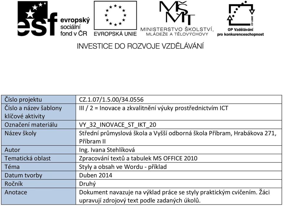 VY_32_INOVACE_ST_IKT_20 Název školy Střední průmyslová škola a Vyšší odborná škola Příbram, Hrabákova 271, Příbram II Autor Ing.