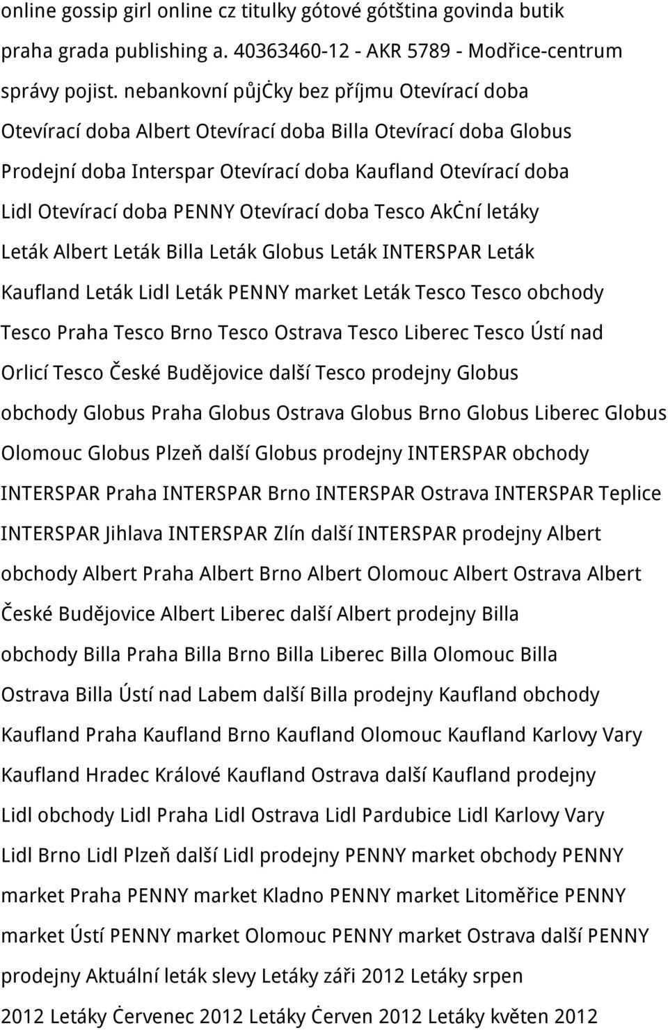 Otevírací doba Tesco Akční letáky Leták Albert Leták Billa Leták Globus Leták INTERSPAR Leták Kaufland Leták Lidl Leták PENNY market Leták Tesco Tesco obchody Tesco Praha Tesco Brno Tesco Ostrava