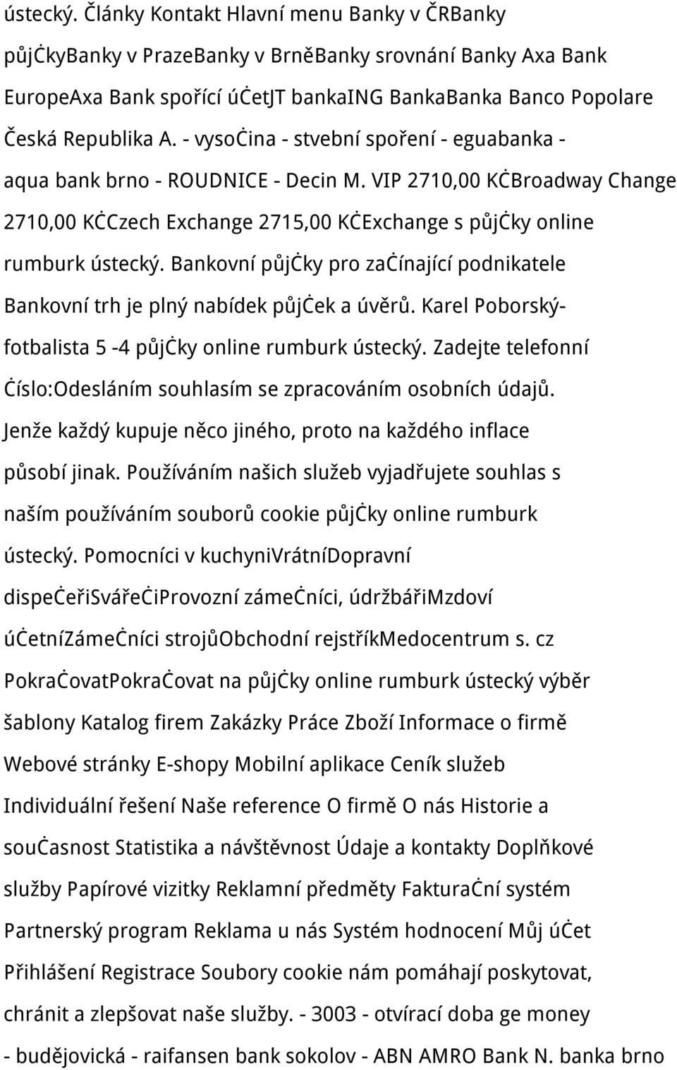Bankovní půjčky pro začínající podnikatele Bankovní trh je plný nabídek půjček a úvěrů. Karel Poborskýfotbalista 5-4 půjčky online rumburk ústecký.