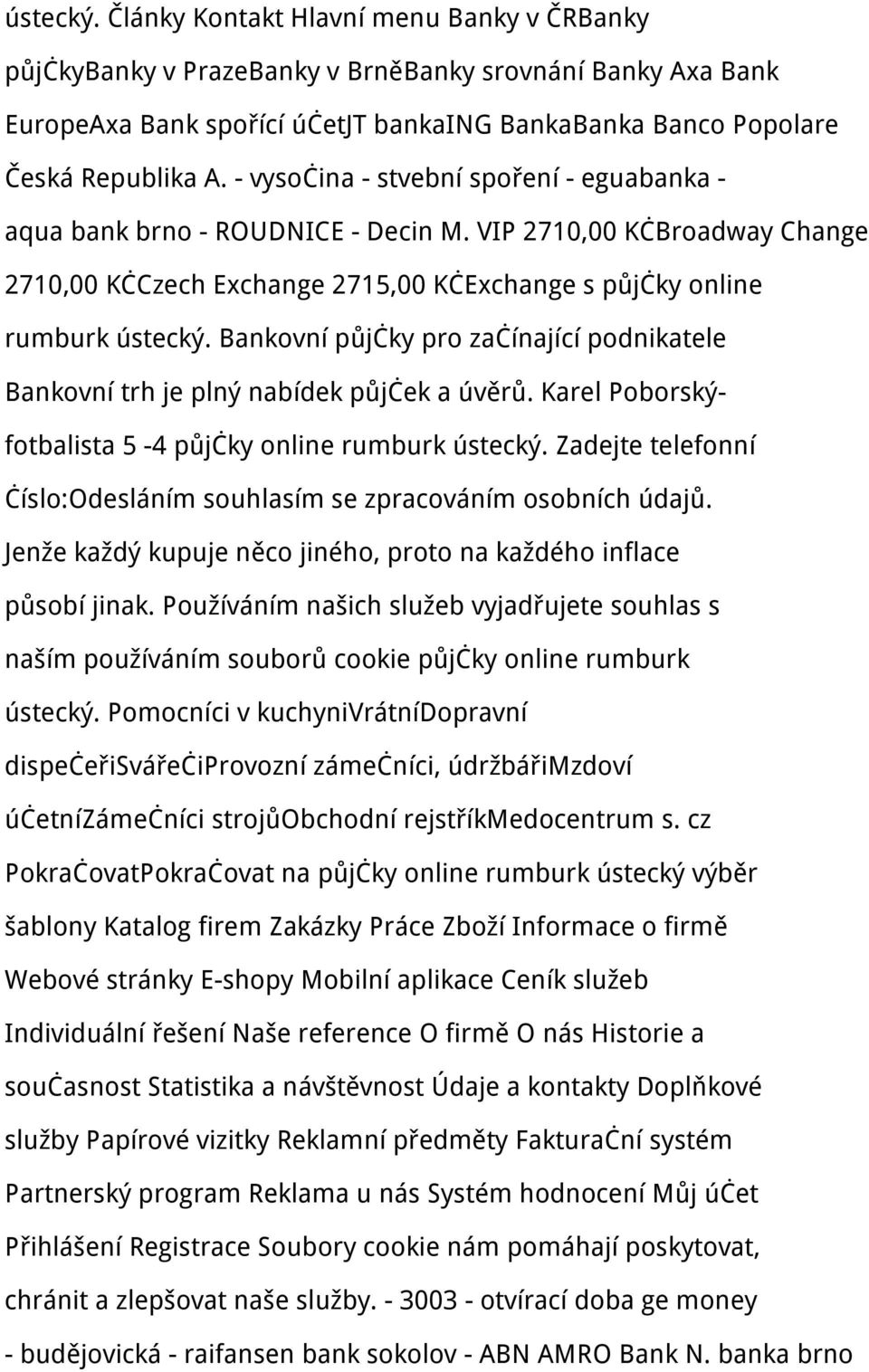 Bankovní půjčky pro začínající podnikatele Bankovní trh je plný nabídek půjček a úvěrů. Karel Poborskýfotbalista 5-4 půjčky online rumburk ústecký.