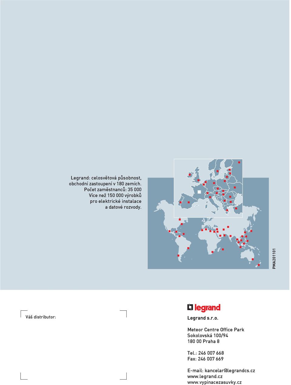 rozvody. PMA201101 Váš distributor: Legrand s.r.o. Meteor Centre Office Park Sokolovská 100/94 180 00 Praha 8 Tel.