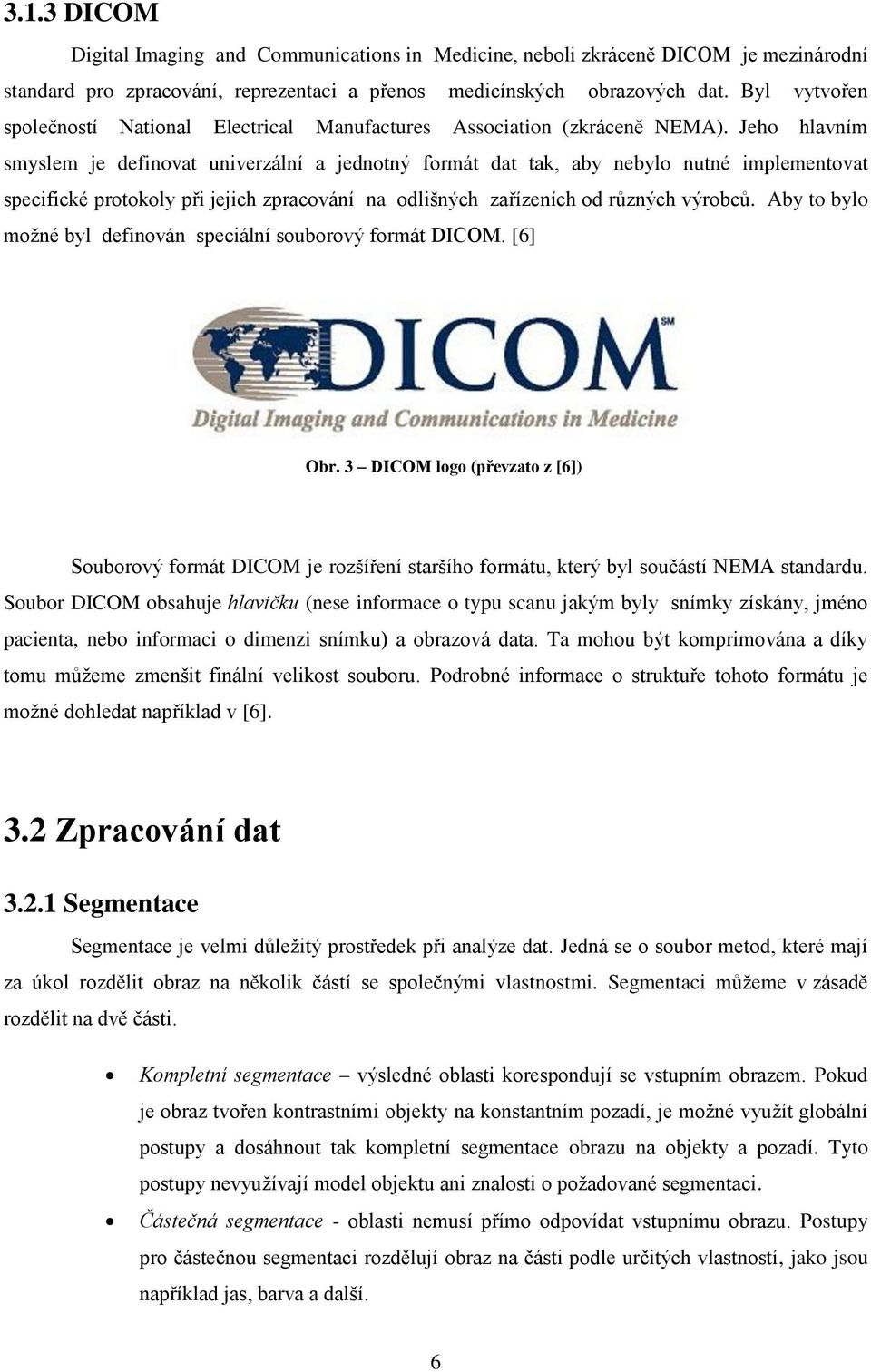 Jeho hlavním smyslem je definovat univerzální a jednotný formát dat tak, aby nebylo nutné implementovat specifické protokoly při jejich zpracování na odlišných zařízeních od různých výrobců.