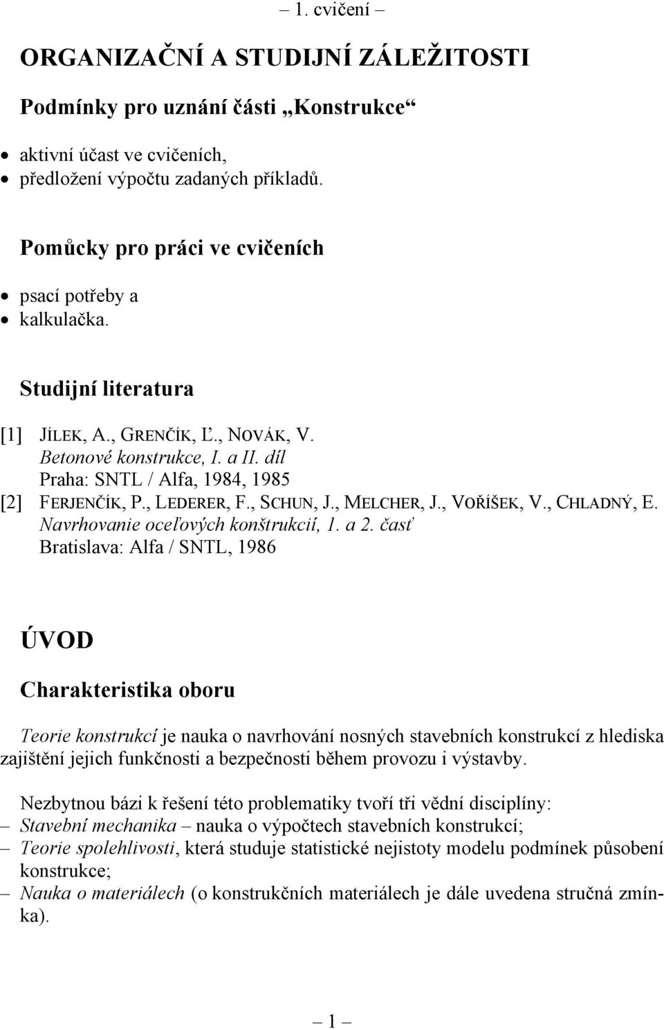 , LEDERER, F., SCHUN, J., MELCHER, J., VOŘÍŠEK, V., CHLADNÝ, E. Navrhovanie oceľových konštrukcií, 1. a 2.