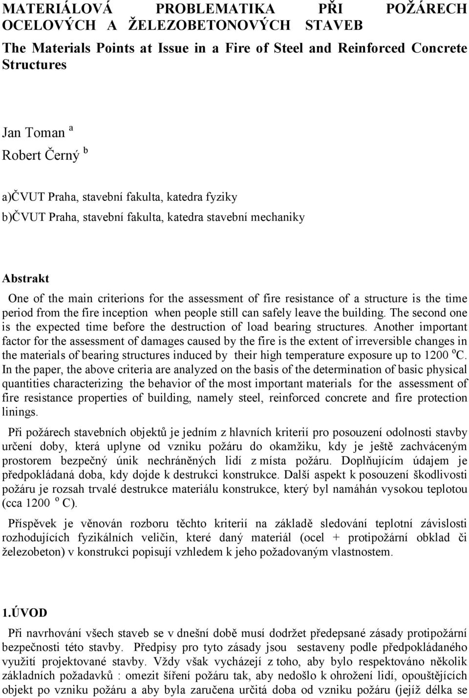 from the fire inception when people still can safely leave the building. The second one is the expected time before the destruction of load bearing structures.