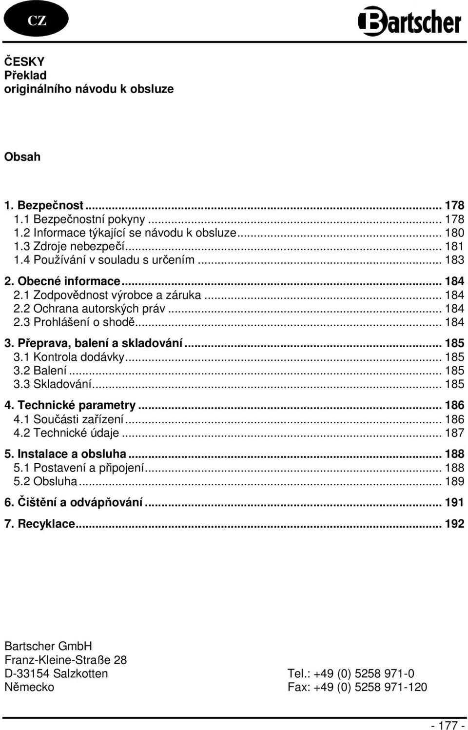 Přeprava, balení a skladování... 185 3.1 Kontrola dodávky... 185 3.2 Balení... 185 3.3 Skladování... 185 4. Technické parametry... 186 4.1 Součásti zařízení... 186 4.2 Technické údaje... 187 5.