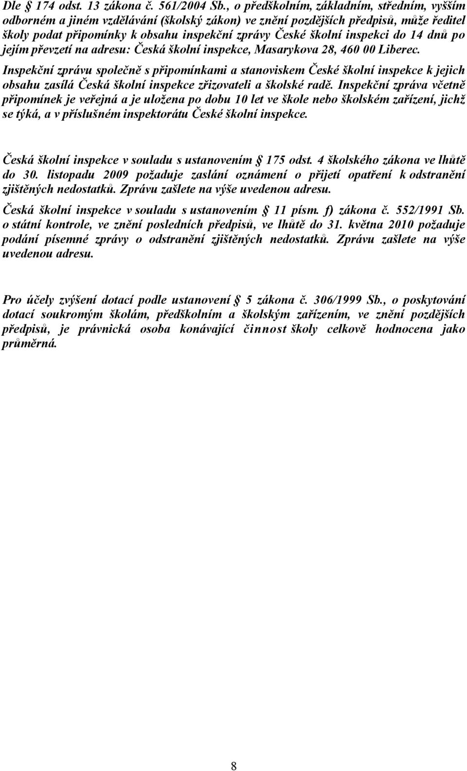 inspekci do 14 dnů po jejím převzetí na adresu: Česká školní inspekce, Masarykova 28, 460 00 Liberec.