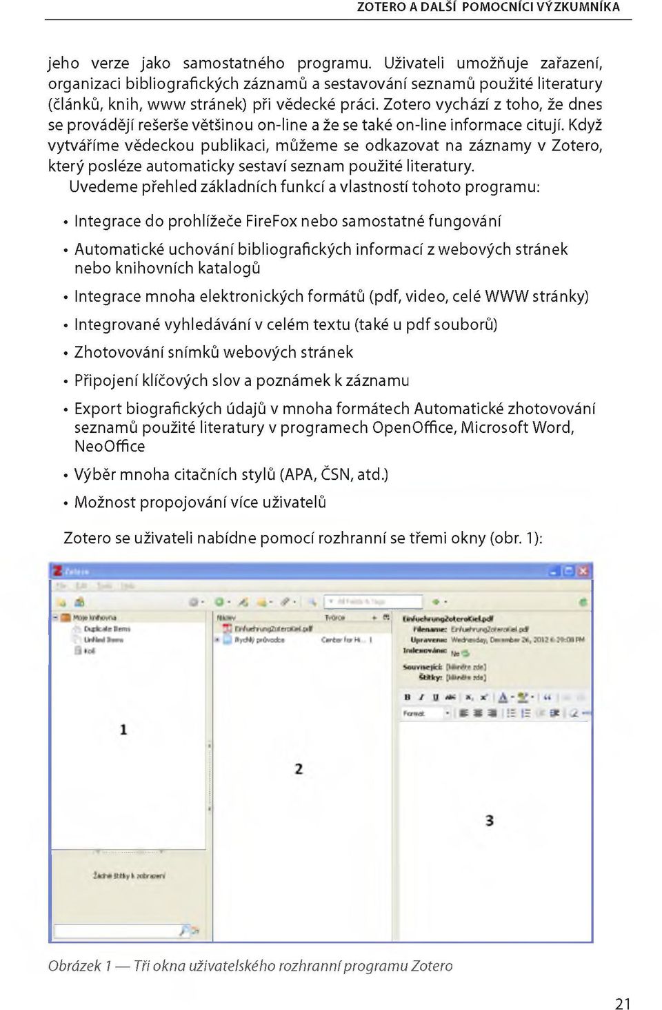 Zotero vychází z toho, že dnes se provádějí rešerše většinou on-line a že se také on-line informace citují.