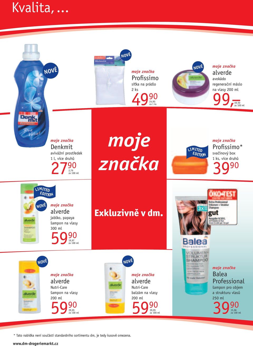 90 2,79 moje značka LIMITED EDITION Profissimo* svačinový box 1 ks, více druhů 39 90 LIMITED EDITION jablko, papaya šampon na vlasy 300 ml 59 90