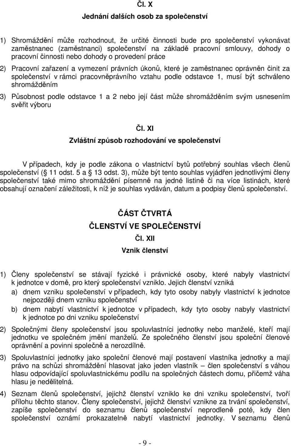 odstavce 1, musí být schváleno shromážděním 3) Působnost podle odstavce 1 a 2 nebo její část může shromážděním svým usnesením svěřit výboru Čl.