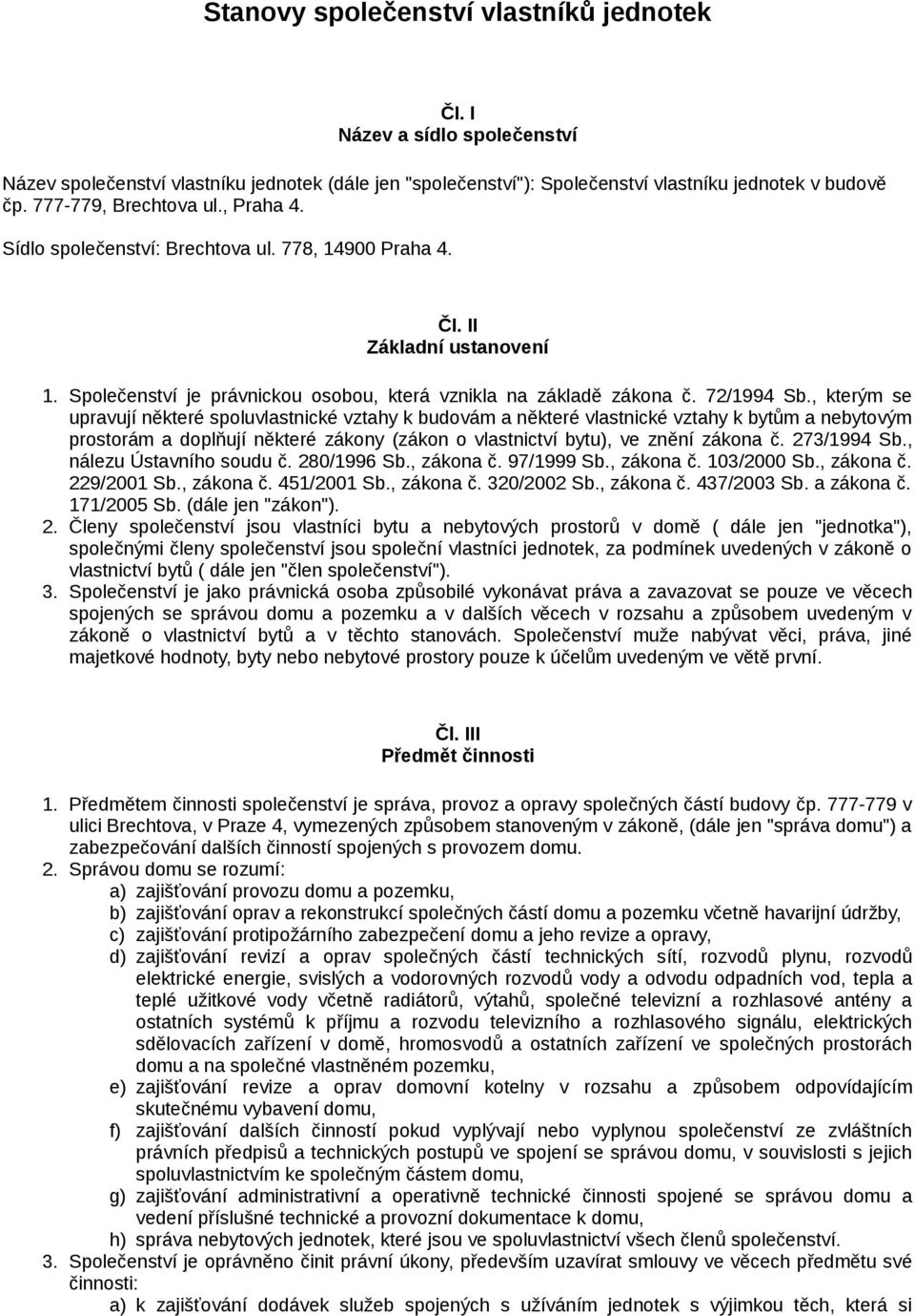 , kterým se upravují některé spoluvlastnické vztahy k budovám a některé vlastnické vztahy k bytům a nebytovým prostorám a doplňují některé zákony (zákon o vlastnictví bytu), ve znění zákona č.