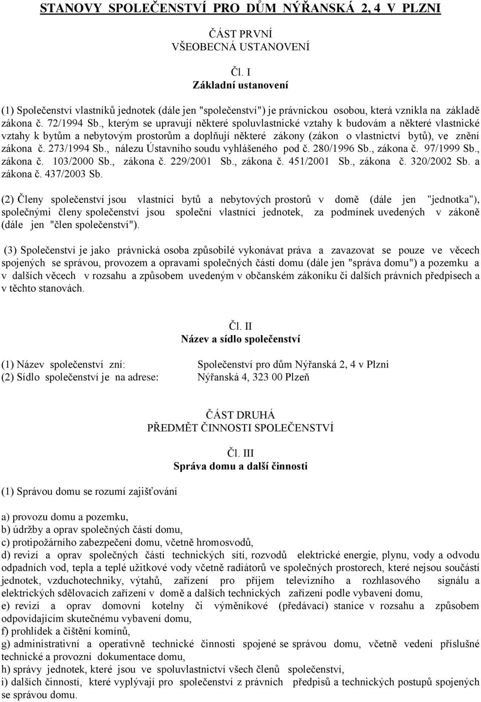 , kterým se upravují některé spoluvlastnické vztahy k budovám a některé vlastnické vztahy k bytům a nebytovým prostorům a doplňují některé zákony (zákon o vlastnictví bytů), ve znění zákona č.