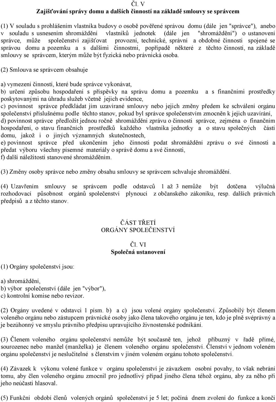 a s dalšími činnostmi, popřípadě některé z těchto činností, na základě smlouvy se správcem, kterým může být fyzická nebo právnická osoba.