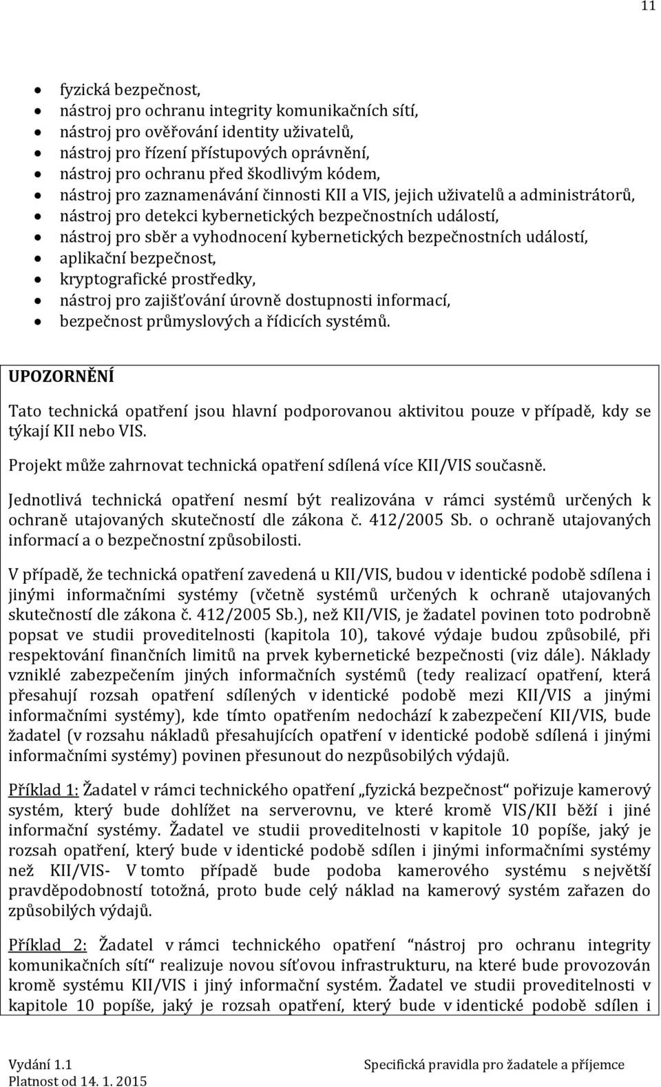 bezpečnostních událostí, aplikační bezpečnost, kryptografické prostředky, nástroj pro zajišťování úrovně dostupnosti informací, bezpečnost průmyslových a řídicích systémů.