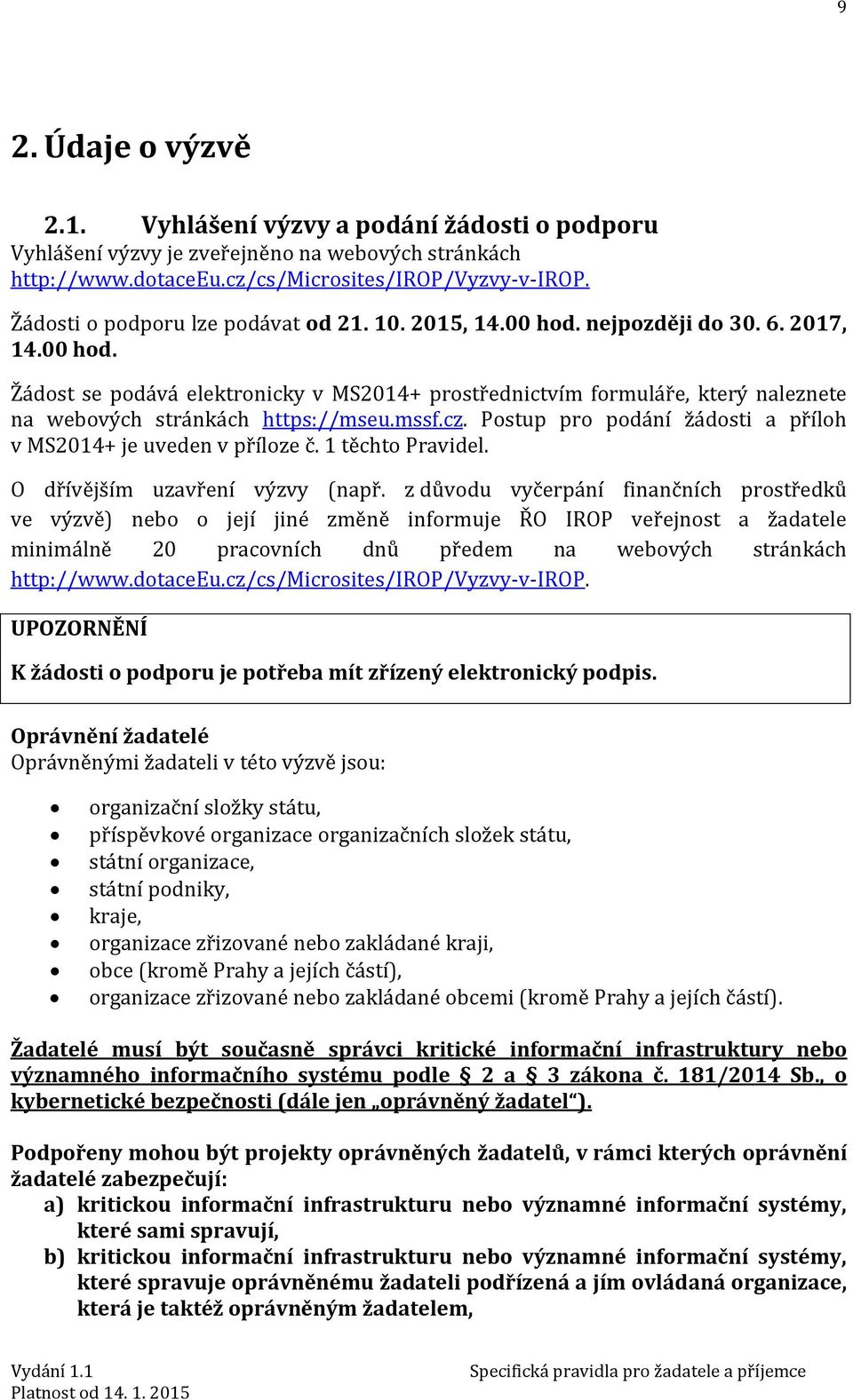 mssf.cz. Postup pro podání žádosti a příloh v MS2014+ je uveden v příloze č. 1 těchto Pravidel. O dřívějším uzavření výzvy (např.