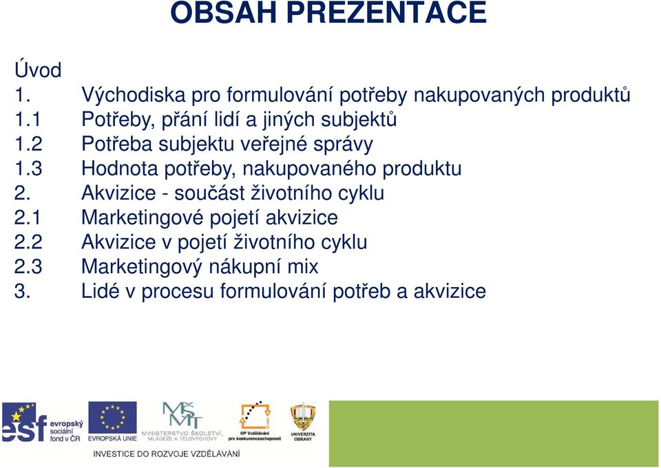 3 Hodnota potřeby, nakupovaného produktu 2. Akvizice - součást životního cyklu 2.