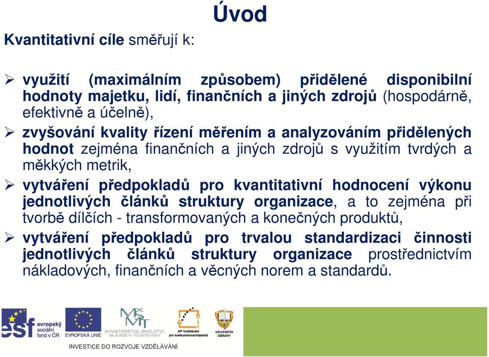 předpokladů pro kvantitativní hodnocení výkonu jednotlivých článků struktury organizace, a to zejména při tvorbě dílčích - transformovaných a konečných produktů,