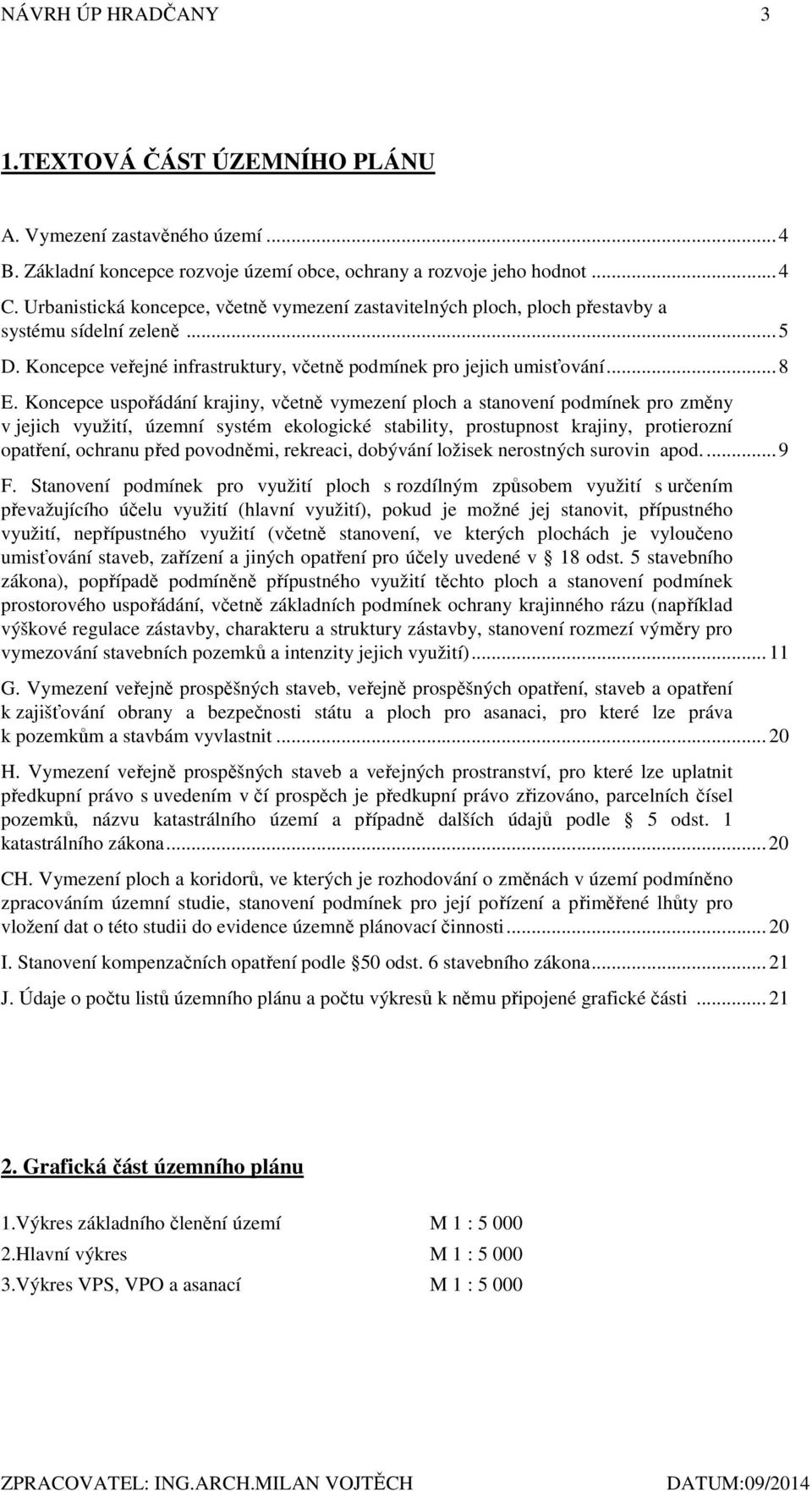 Koncepce uspořádání krajiny, včetně vymezení ploch a stanovení podmínek pro změny v jejich využití, územní systém ekologické stability, prostupnost krajiny, protierozní opatření, ochranu před