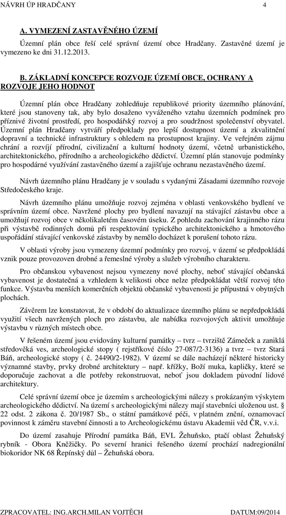 vyváženého vztahu územních podmínek pro příznivé životní prostředí, pro hospodářský rozvoj a pro soudržnost společenství obyvatel.