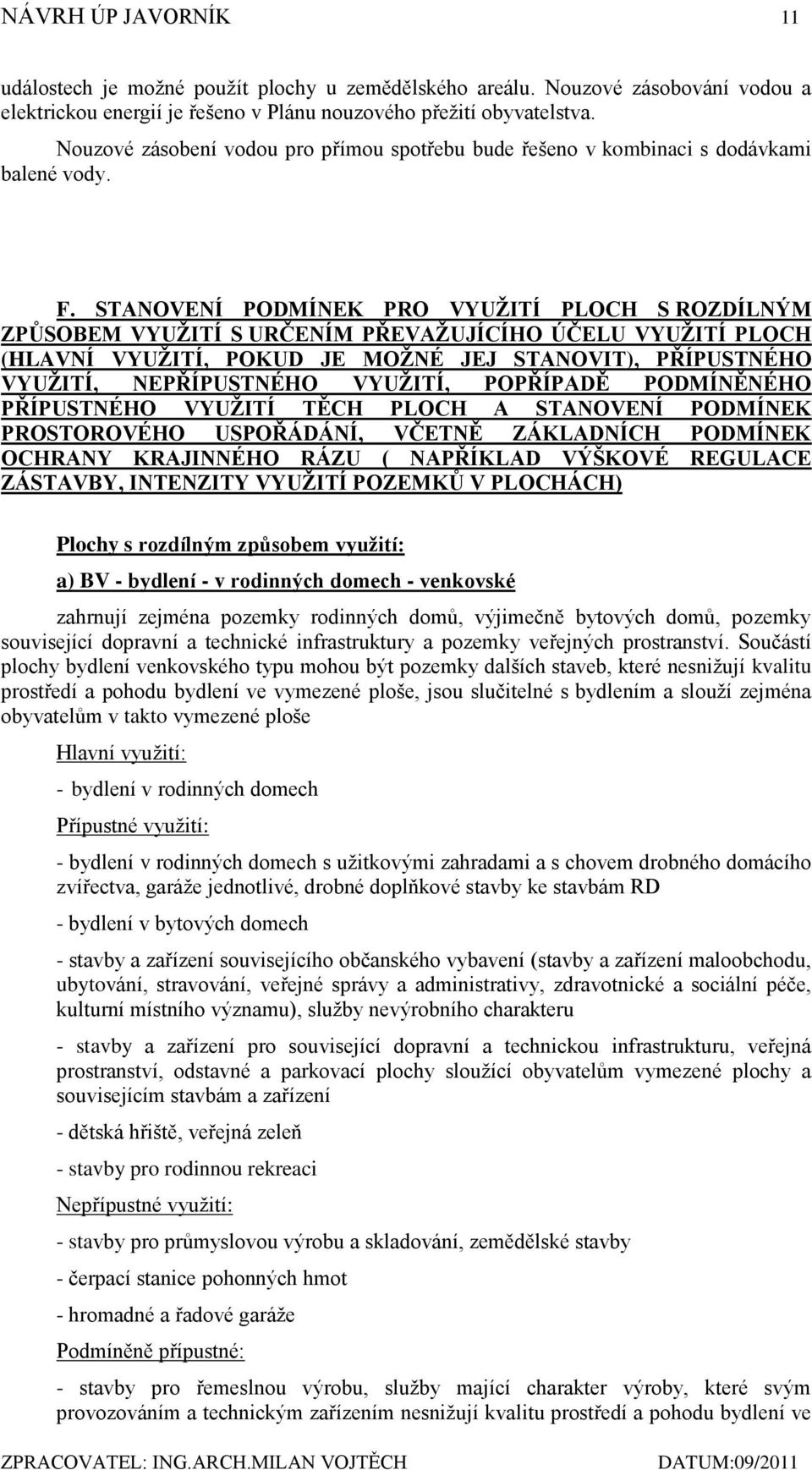 STANOVENÍ PODMÍNEK PRO VYUŢITÍ PLOCH S ROZDÍLNÝM ZPŮSOBEM VYUŢITÍ S URČENÍM PŘEVAŢUJÍCÍHO ÚČELU VYUŢITÍ PLOCH (HLAVNÍ VYUŢITÍ, POKUD JE MOŢNÉ JEJ STANOVIT), PŘÍPUSTNÉHO VYUŢITÍ, NEPŘÍPUSTNÉHO