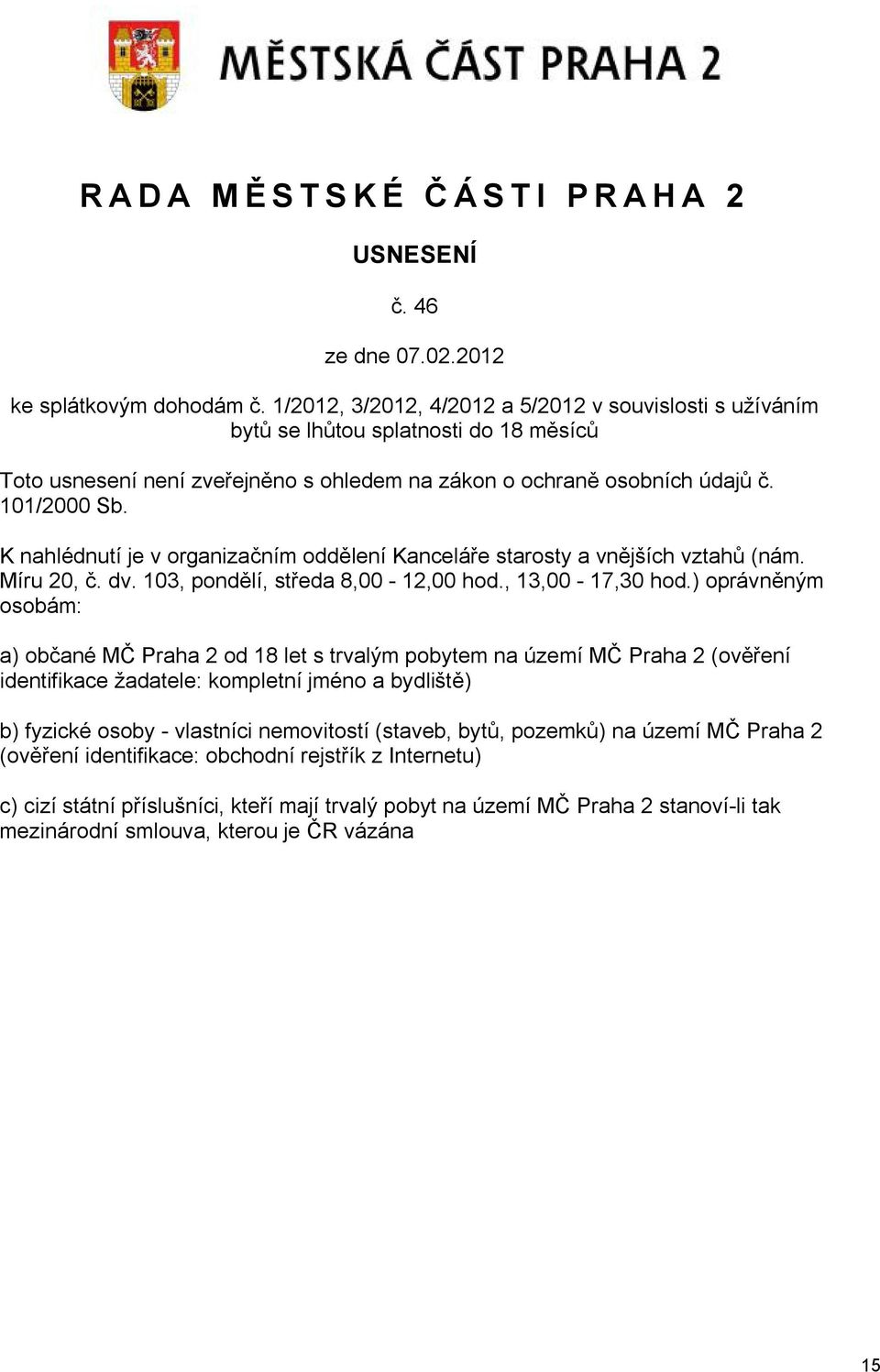 K nahlédnutí je v organizačním oddělení Kanceláře starosty a vnějších vztahů (nám. Míru 20, č. dv. 103, pondělí, středa 8,00-12,00 hod., 13,00-17,30 hod.