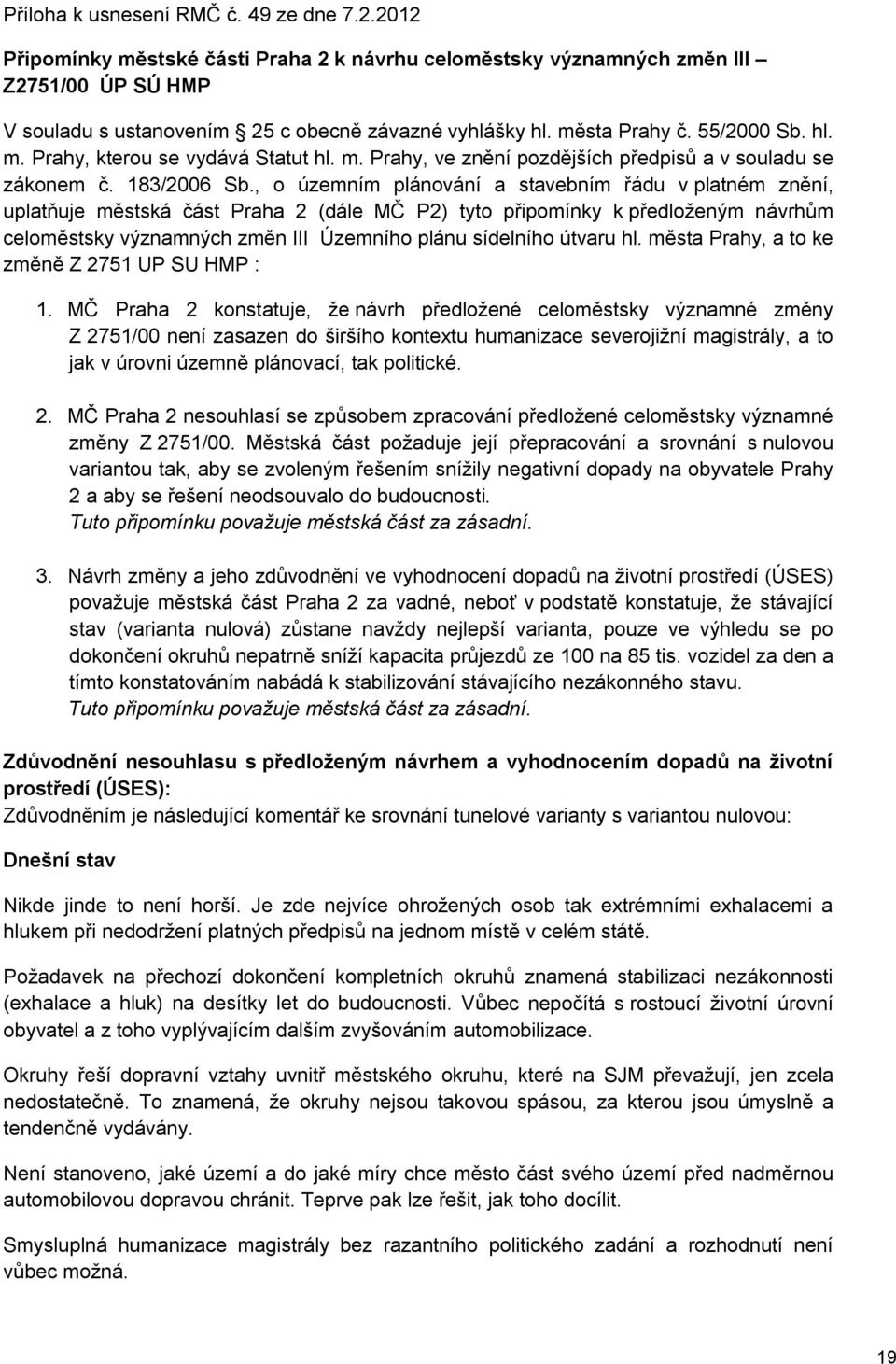 , o územním plánování a stavebním řádu v platném znění, uplatňuje městská část Praha 2 (dále MČ P2) tyto připomínky k předloženým návrhům celoměstsky významných změn III Územního plánu sídelního