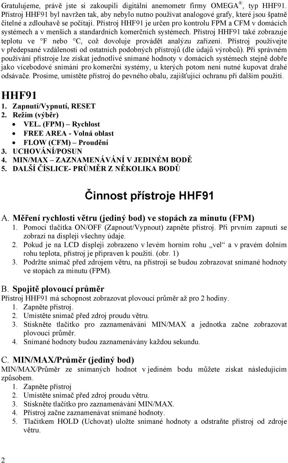 Přístroj HHF91 je určen pro kontrolu FPM a CFM v domácích systémech a v menších a standardních komerčních systémech.