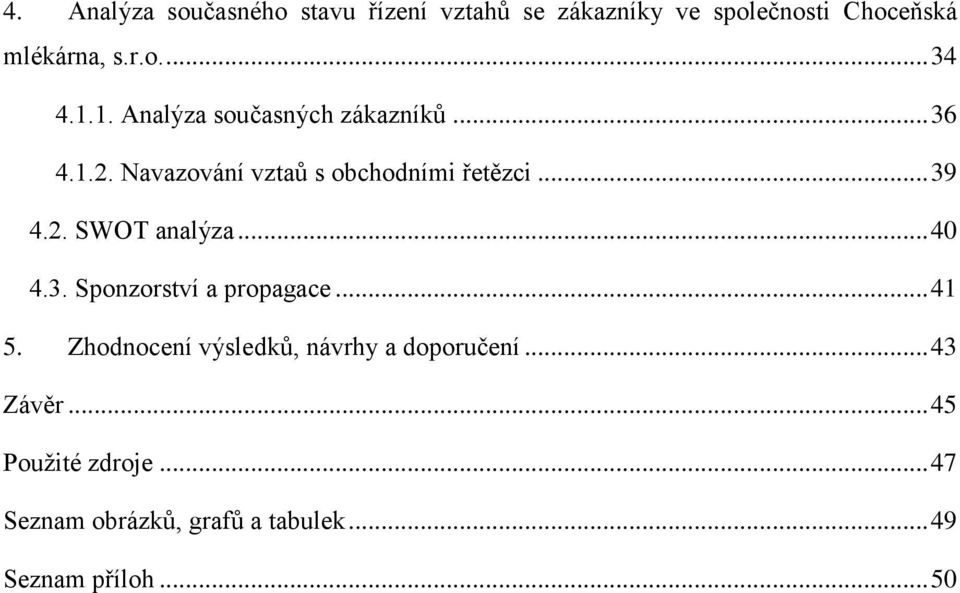 .. 40 4.3. Sponzorství a propagace... 41 5. Zhodnocení výsledků, návrhy a doporučení... 43 Závěr.