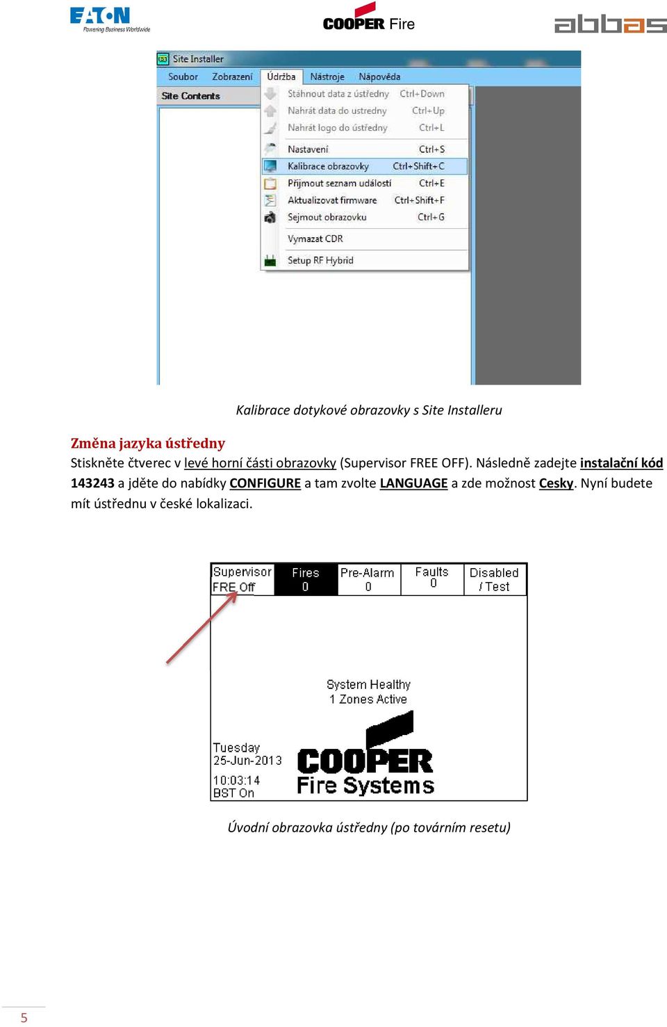 Následně zadejte instalační kód 143243 a jděte do nabídky CONFIGURE a tam zvolte