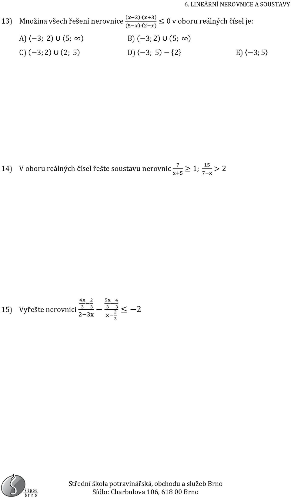 5) D) ; 5) {2} E) ; 5 14) V oboru reálných čísel řešte soustavu