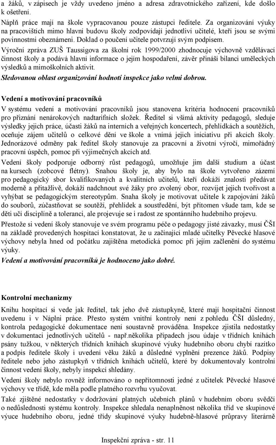 Výroční zpráva ZUŠ Taussigova za školní rok 1999/2000 zhodnocuje výchovně vzdělávací činnost školy a podává hlavní informace o jejím hospodaření, závěr přináší bilanci uměleckých výsledků a