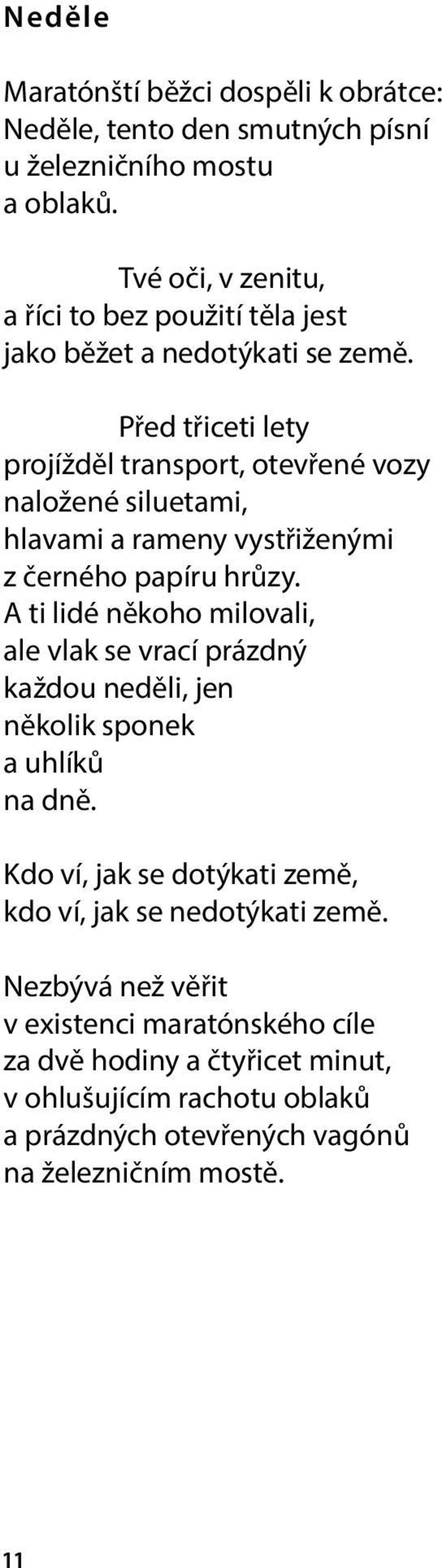 Před třiceti lety projížděl transport, otevřené vozy naložené siluetami, hlavami a rameny vystřiženými z černého papíru hrůzy.