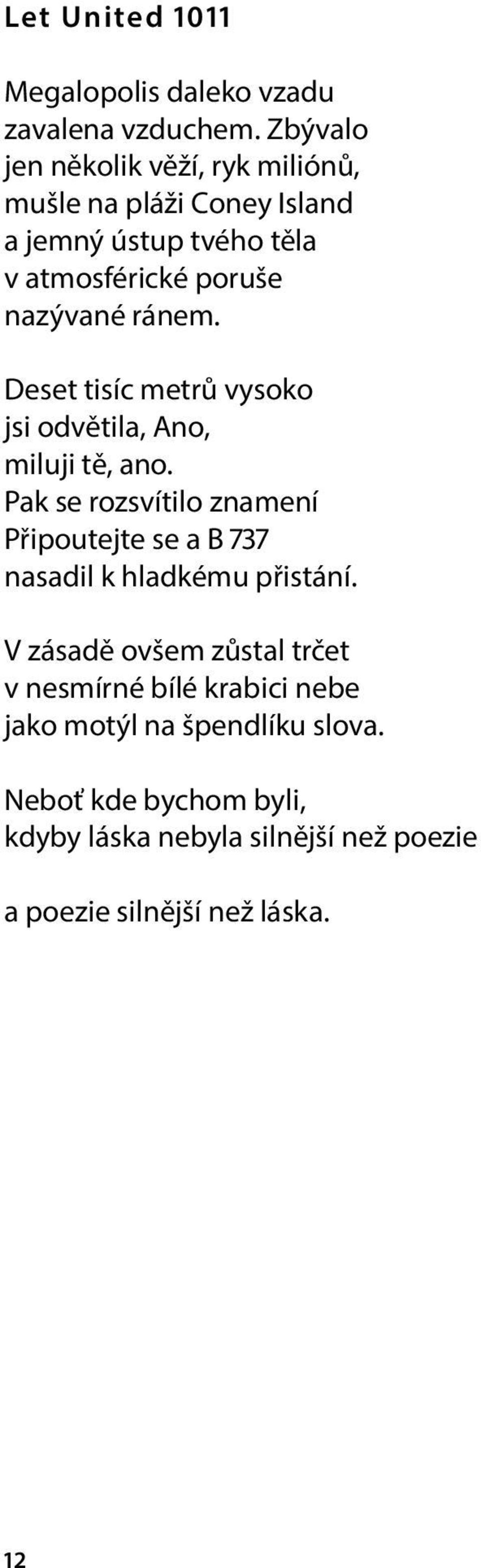 ránem. Deset tisíc metrů vysoko jsi odvětila, Ano, miluji tě, ano.