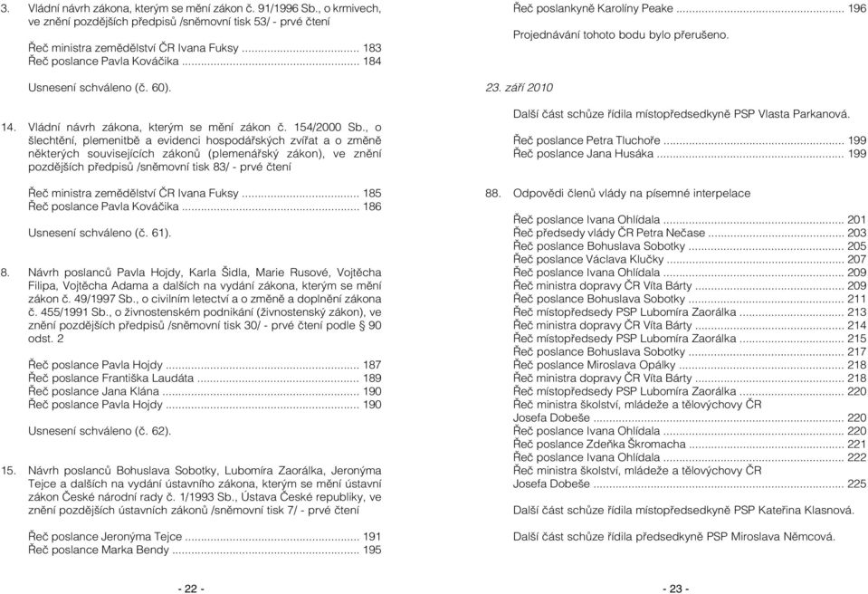 , o šlechtění, plemenitbě a evidenci hospodářských zvířat a o změně některých souvisejících zákonů (plemenářský zákon), ve znění pozdějších předpisů /sněmovní tisk 83/ - prvé čtení Řeč ministra